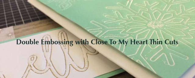 Double Embossing with Close To My Heart Thin Cuts. www.maz.closetomyheart.com.au